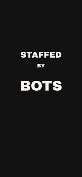 STAFFED BY BOTS stacked on black