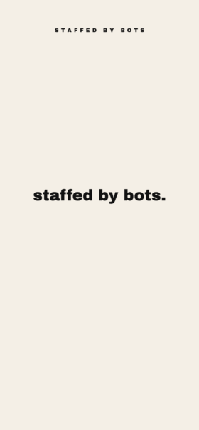 staffed by bots. quiet cream lockscreen
